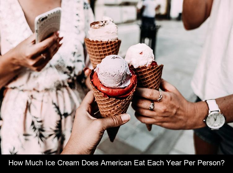 How much ice cream does American eat each year per person?