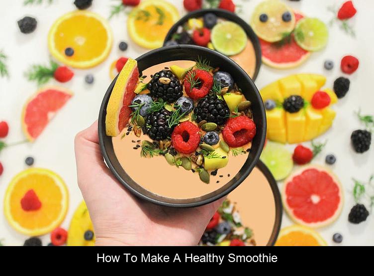 How To Make A Healthy Smoothie