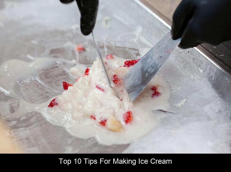 Top 10 Tips For Making Ice Cream