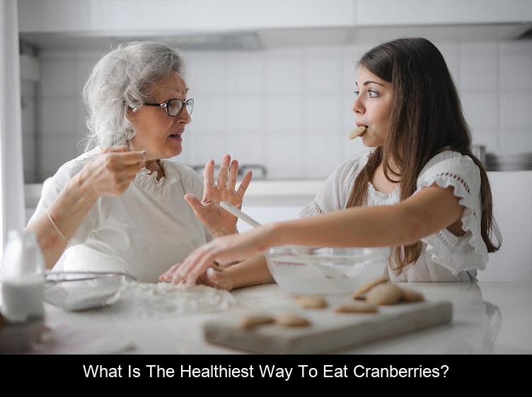 What is the healthiest way to eat cranberries?